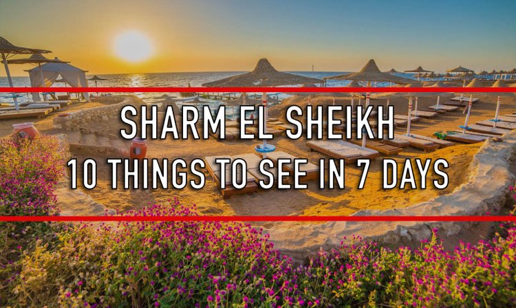 10 Things to See in Sharm in 7 Days