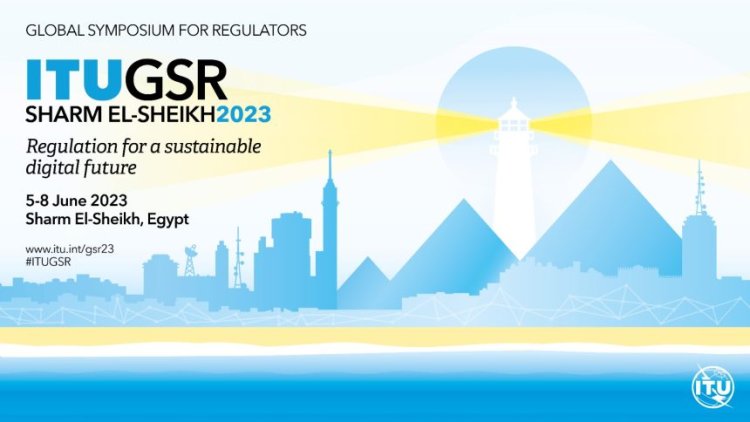 The Global Symposium for Regulators (GSR) dal 5 al 8 Giugno 2023 a Sharm el Sheikh