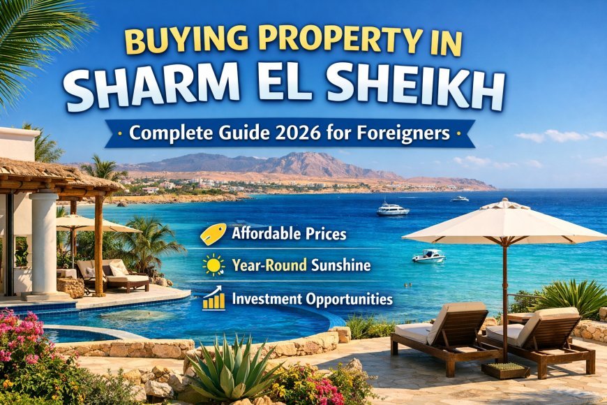 Buying a house in Sharm El Sheikh: complete guide 2026 for foreigners