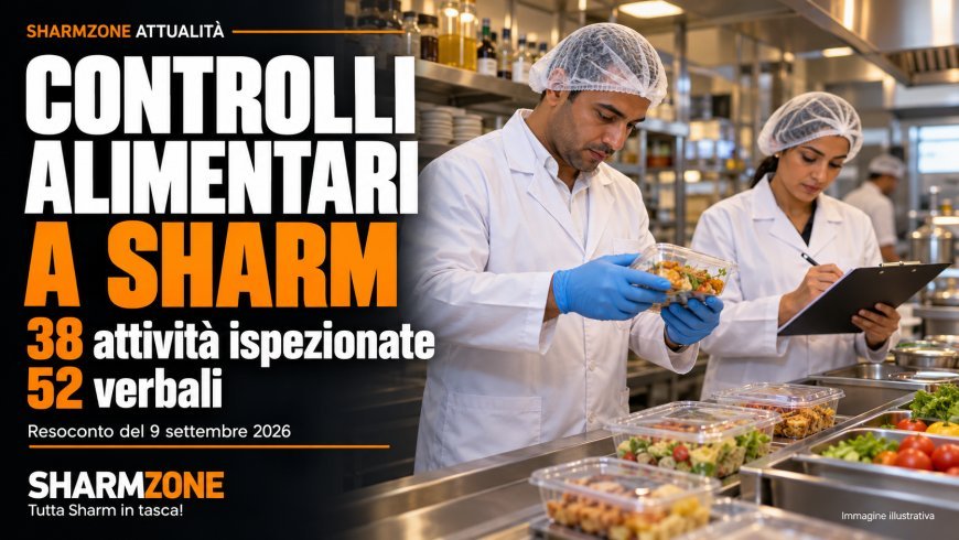 Controlli alimentari a Sharm: 38 attività ispezionate e 52 verbali